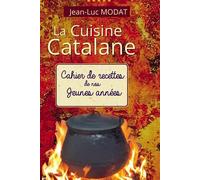 La Cuisine Catalane De nos jeunes années - Jean-Luc Modat - Bookelis - broché - Guide