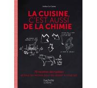 La Cuisine C'est Aussi De La Chimie - 70 Recettes Décryptées Et Tous Les Secrets Pour Les Réussir À Coup Sûr