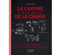 [La cuisine c'est aussi de la chimie : 70 recettes décryptées et tous les secrets pour les réussir à coup sûr] [Author: Le Caisne, Arthur] [August, 2013]