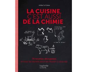 [La cuisine c'est aussi de la chimie : 70 recettes décryptées et tous les secrets pour les réussir à coup sûr] [Author: Le Caisne, Arthur] [August, 2013]