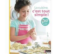 La cuisine c'est tout simple 50 recettes à préparer tout seul, pour les enfants dès 7 ans
