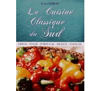 La Cuisine Classique du Sud - Grèce - Italie - Portugal - France - Espagne