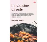La Cuisine Creole A Collection Of Culinary Recipes From Leading Chefs And Noted Creole Housewives, Who Have Made New Orleans Famous For Its Cuisine SECOND EDITION