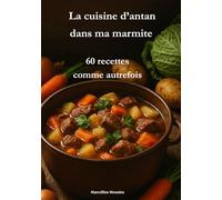 La cuisine d'antan dans ma marmite: 60 recettes comme autrefois