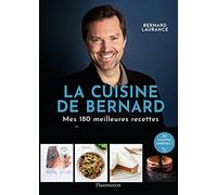 La Cuisine de Bernard : Mes 150 meilleures recettes – Flammarion