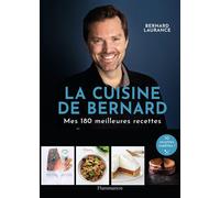 La Cuisine de Bernard : Mes 150 meilleures recettes – Flammarion