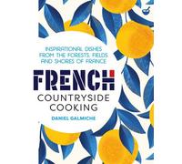 La cuisine de campagne française : Plats inspirés des forêts, des champs et des rivages de France