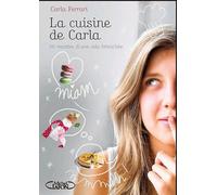 La Cuisine De Carla - Des Recettes Plutôt Gourmandes, Parfois Chics, Toujours Faciles !