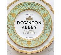 La cuisine de Downton Abbey: Les recettes officielles