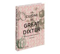 La cuisine de Great Dixter: Recettes du plus célèbre des jardins anglais