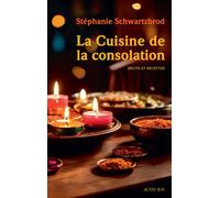 La Cuisine de la consolation Récits et recettes - Stéphanie Schwartzbrod - Actes sud - broché - Guide