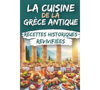 La Cuisine de la Grèce Antique : Recettes Historiques Revivifiées