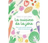 La cuisine de la joie, Pour une cuisine naturelle, sobre et savoureuse