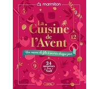 La cuisine de l'Avent - Un menu de fête à ouvrir chaque jour: Un concept inédit et ludique : le calendrier qui transforme l'attente de Noël en une expérience gourmande et interactive !
