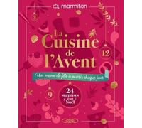 La cuisine de l'Avent - Un menu de fête à ouvrir chaque jour: Un concept inédit et ludique : le premier calendrier de l'Avent Marmiton qui transforme ... en une expérience gourmande et interactive !