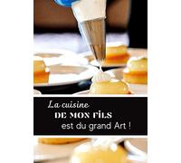la cuisine de mon fils est du grand art !: LIVRE DE RECETTES VIERGE, journal pour écrire vos recettes, carnet de notes, livre de cuisine vide à ... soi-même pour noter ses recettes préférées