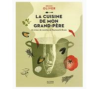 La cuisine de mon grand-père: Un trésor de recettes de Raymond à Bruno