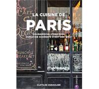 La Cuisine de Paris: Kulinarische Streifzüge durch die schönste Stadt der Welt