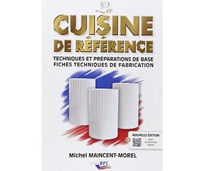 La Cuisine de Référence - techniques et preparations de base - fiches techniques de fabrication (French Edition) by Michel MAINCENT-Morel(2017-01-11)