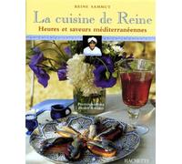 La Cuisine De Reine. Heures Et Saveurs Mediterraneennes