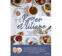 La cuisine de Roger et Liliane: Recettes familiales et généreuses à transmettre de génération en génération