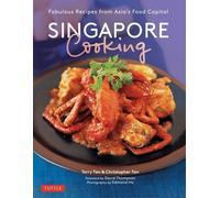 La cuisine de Singapour : Recettes fabuleuses de la capitale asiatique de l'alimentation