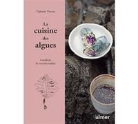 La cuisine des algues - Cueillette & recettes iodées Tiphaine Perron (Auteur), Kathleen Junion (Photographie)