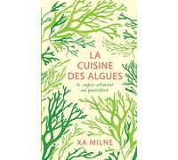 La cuisine des algues: Le super-aliment au quotidien