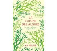 La cuisine des algues Xa Milne (Auteur), Sylvie Girard-Lagorce (Traduction)