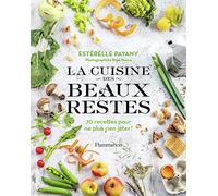 La cuisine des beaux restes: 70 recettes pour ne plus rien jeter !
