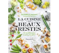 La cuisine des beaux restes 70 recettes pour ne plus rien jeter ! - Estérelle Payany - Flammarion - broché - Guide