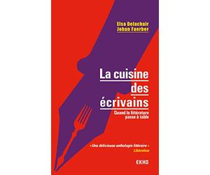 La cuisine des écrivains - Quand la littérature passe à table: Quand la littérature passe à table