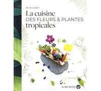 La cuisine des fleurs et plantes tropicales