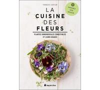 La Cuisine Des Fleurs - Plantes Ornementales Comestibles Et Leurs Usages