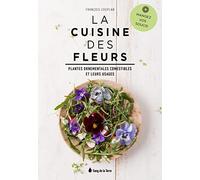 La Cuisine Des Fleurs - Plantes Ornementales Comestibles Et Leurs Usages