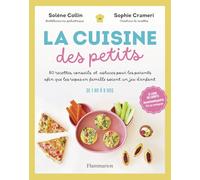 La Cuisine des petits: 80 recettes, conseils et astuces pour les parents afin que les repas en famille soient un jeu d'enfant