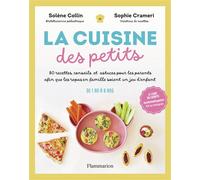 La Cuisine des petits: 80 recettes, conseils et astuces pour les parents afin que les repas en famille soient un jeu d'enfant
