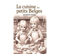 La cuisine des petits Belges - Jacques Sacré - Le Lys Bleu - broché - Essai