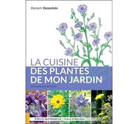 La Cuisine Des Plantes De Mon Jardin - Saveurs Et Parfums