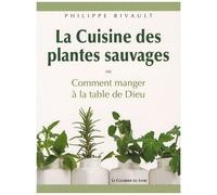 La Cuisine Des Plantes Sauvages - Ou Comment Manger À La Table De Dieu