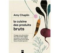 La cuisine des produits bruts Amy Chaplin (Auteur)