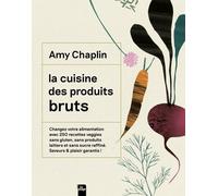 La Cuisine Des Produits Bruts - Changez Votre Alimentation Avec 250 Recettes Veggies Sans Gluten, Sans Produits Laitiers Et Sans Sucre Raffiné. Saveurs & Plaisir Garantis !
