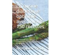 La cuisine diabétique optimale avec plus de 150 recettes: Des formules pour chaque préoccupation. Délicieux, simples, sains et durables.
