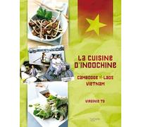 La cuisine d'Indochine: Vietnam, Laos, Cambodge