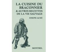 La cuisine du braconnier et autres recettes de la vie sauvage - Joseph Aché - Montbel Eds De - broché - Beau livre
