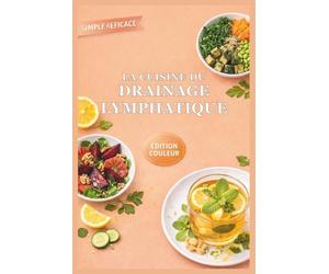 La Cuisine du Drainage Lymphatique: Recettes inspirées de Fleur Boschel pour éliminer la rétention d'eau, réduire la cellulite et affiner la silhouette