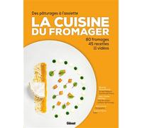 La cuisine du fromager Des pâturages à l'assiette : 80 fromages, 45 recettes, 11 vidéos - Bernard Mure-Ravaud - Glénat - cartonné - Guide