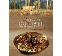 La cuisine du gibier : mes recettes de chefs