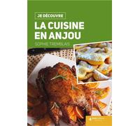 La cuisine en Anjou - SOPHIE TREMBLAIS - Geste - broché - Guide