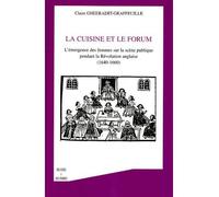 La cuisine et le forum L'émergence des femmes sur la scène publique pendant le Révolution anglaise - (1640-1660) - Claire Gheeraert-Graffeuille - L'harmattan - broché - Essai
